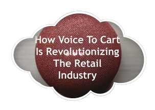 Voice to Cart: Revolutionizing the Retail Industry