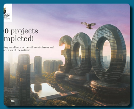 Prestige Achieves Milestone Of Delivering 300 Projects Across 10+ Cities